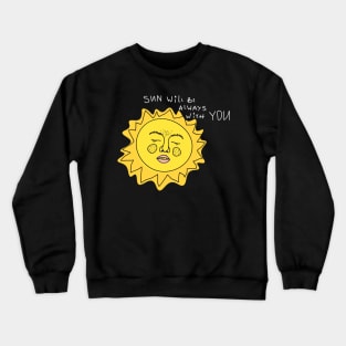 Sun will be always with you Crewneck Sweatshirt